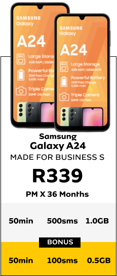 Samsung Galaxy A24 MADE FOR BUSINESS S R339 PM X 36 Months BONUS 50min	500sms	1.0GB  50min	100sms	 0.5GB