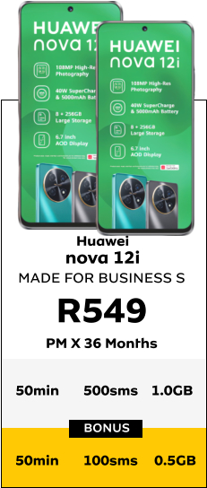 Huawei nova 12i MADE FOR BUSINESS S R549 PM X 36 Months BONUS 50min	500sms	1.0GB  50min	100sms	 0.5GB