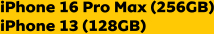iPhone 16 Pro Max (256GB) iPhone 13 (128GB)
