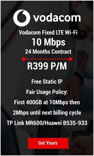 Vodacom Fixed LTE Wi-Fi  10 Mbps 24 Months Contract Get Yours R399 P/M  Free Static IP Fair Usage Policy:  First 400GB at 10Mbps then 2Mbps until next billing cycle TP Link MR600/Huawei B535-933