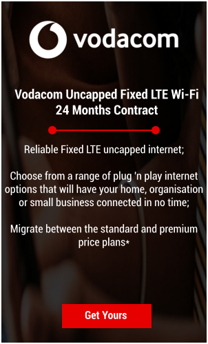 Vodacom Uncapped Fixed LTE Wi-Fi  24 Months Contract Get Yours Reliable Fixed LTE uncapped internet;  Choose from a range of plug 'n play internet options that will have your home, organisation or small business connected in no time;  Migrate between the standard and premium price plans*