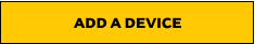 ADD A DEVICE