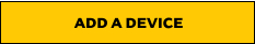 ADD A DEVICE