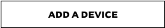 ADD A DEVICE