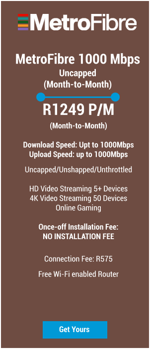 MetroFibre 1000 Mbps Uncapped (Month-to-Month) R1249 P/M (Month-to-Month)  Download Speed: Upt to 1000Mbps Upload Speed: up to 1000Mbps Uncapped/Unshapped/Unthrottled  HD Video Streaming 5+ Devices 4K Video Streaming 50 Devices Online Gaming  Once-off Installation Fee: NO INSTALLATION FEE   Connection Fee: R575 Free Wi-Fi enabled Router Get Yours